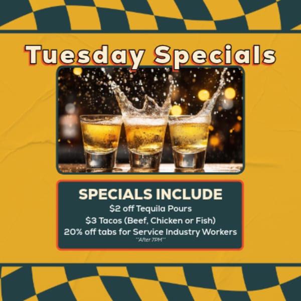 Tuesday Specials graphic with three tequila shots splashing, listing discounts on tequila, tacos, and tabs.